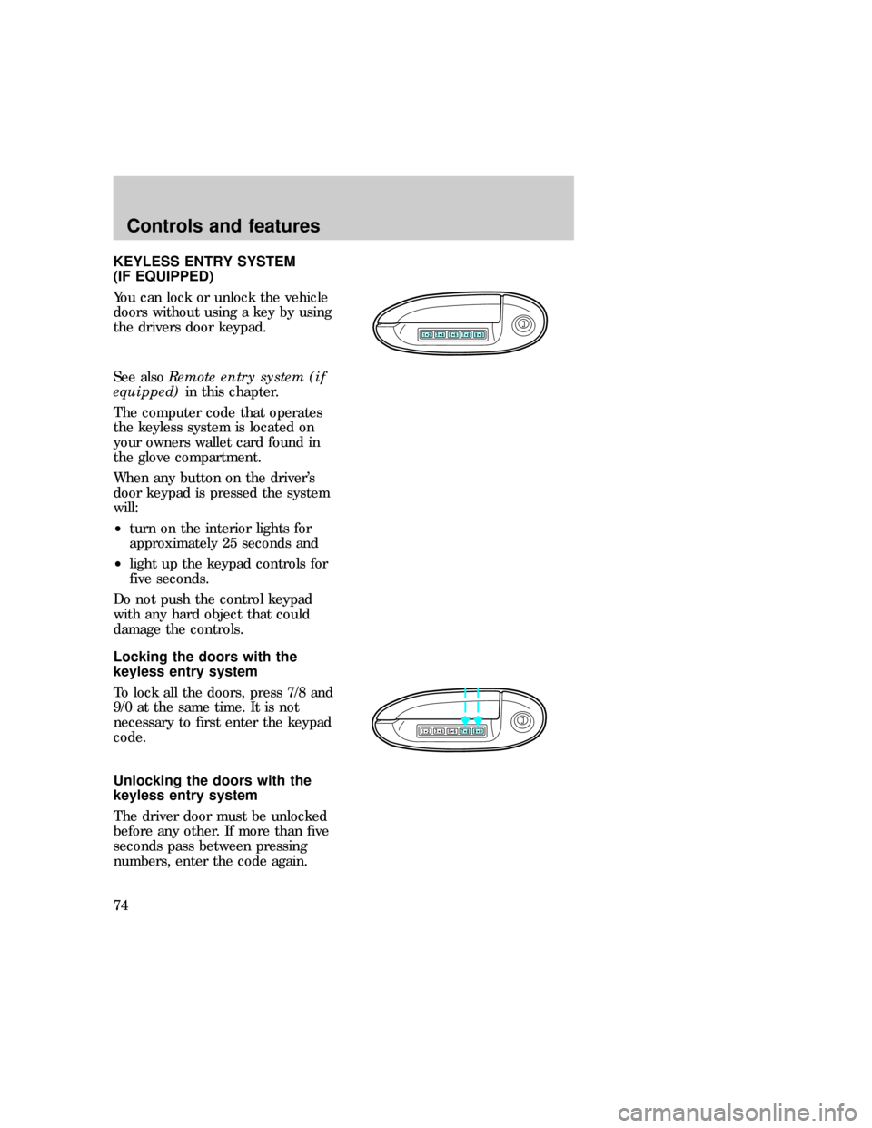 FORD EXPLORER 1997 2.G Owners Manual KEYLESS ENTRY SYSTEM
(IF EQUIPPED)
You can lock or unlock the vehicle
doors without using a key by using
the drivers door keypad.
See alsoRemote entry system (if
equipped)in this chapter.
The computer