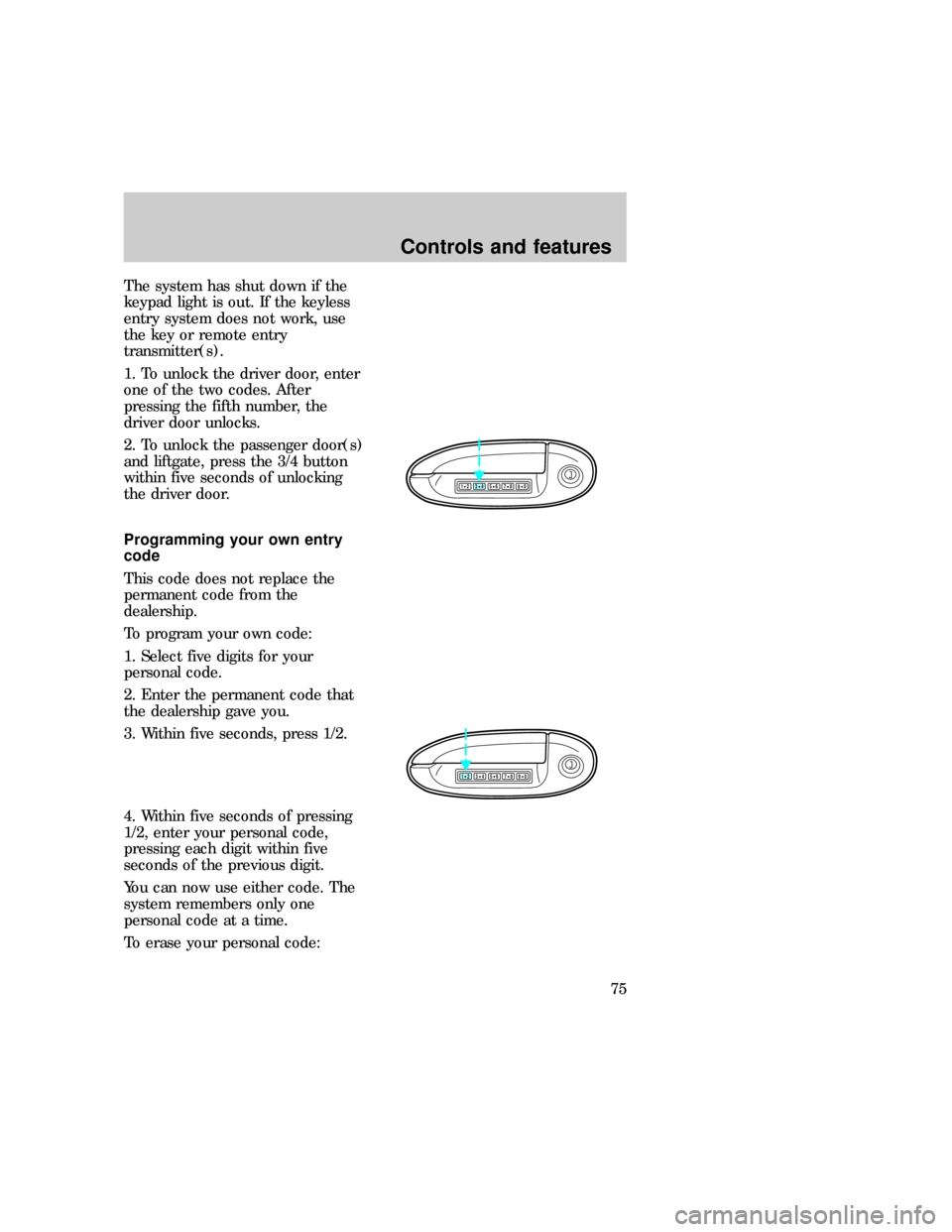 FORD EXPLORER 1997 2.G Manual PDF The system has shut down if the
keypad light is out. If the keyless
entry system does not work, use
the key or remote entry
transmitter(s).
1. To unlock the driver door, enter
one of the two codes. Af
