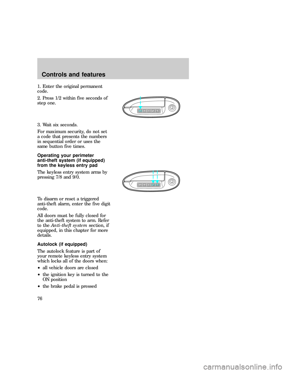 FORD EXPLORER 1997 2.G Manual PDF 1. Enter the original permanent
code.
2. Press 1/2 within five seconds of
step one.
3. Wait six seconds.
For maximum security, do not set
a code that presents the numbers
in sequential order or uses t