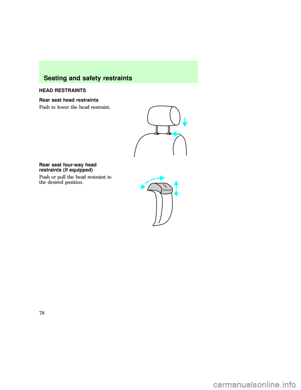 FORD EXPLORER 1997 2.G Manual PDF HEAD RESTRAINTS
Rear seat head restraints
Push to lower the head restraint.
Rear seat four-way head
restraints (if equipped)
Push or pull the head restraint to
the desired position.uno_rear_seat_head 