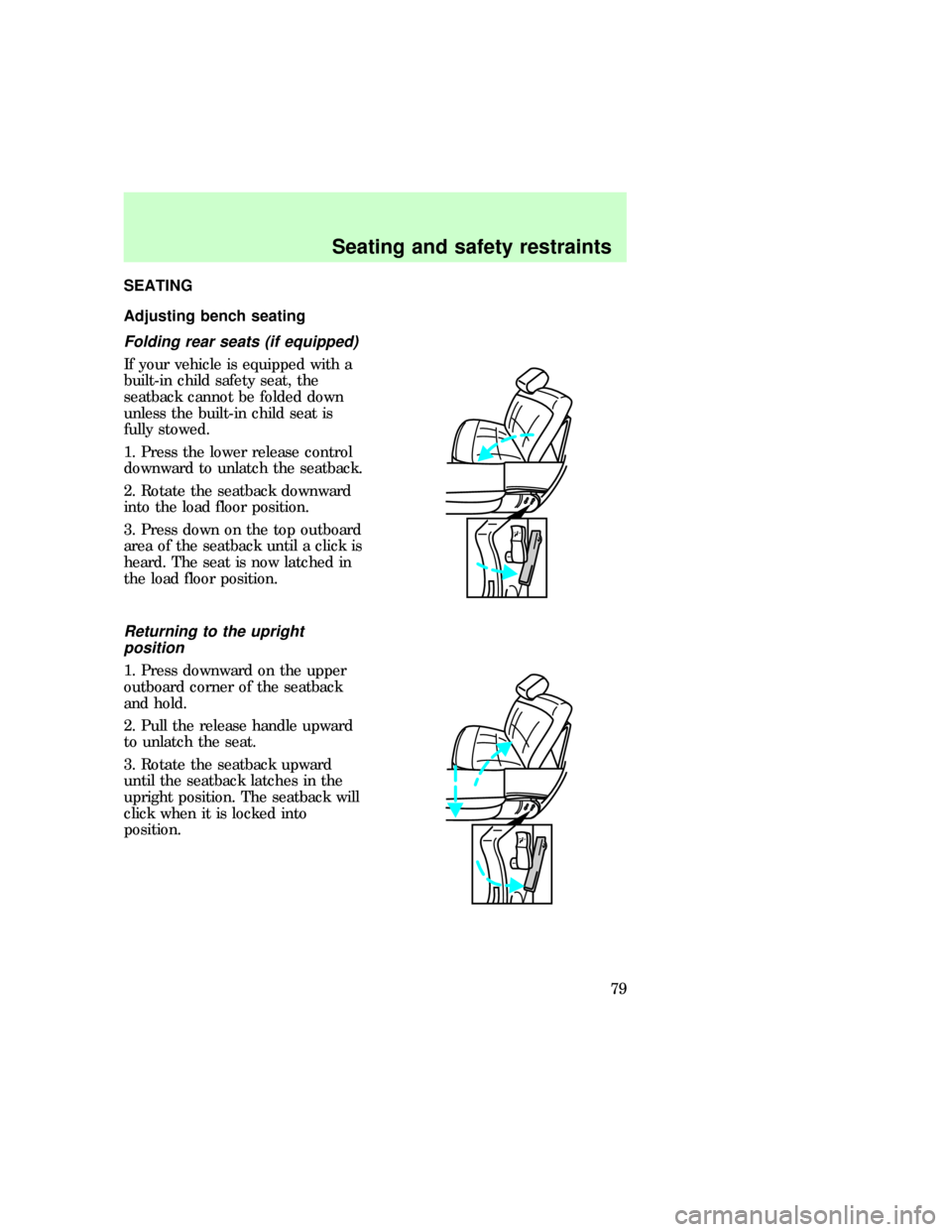 FORD EXPLORER 1997 2.G Owners Manual SEATING
Adjusting bench seating
Folding rear seats (if equipped)
If your vehicle is equipped with a
built-in child safety seat, the
seatback cannot be folded down
unless the built-in child seat is
ful