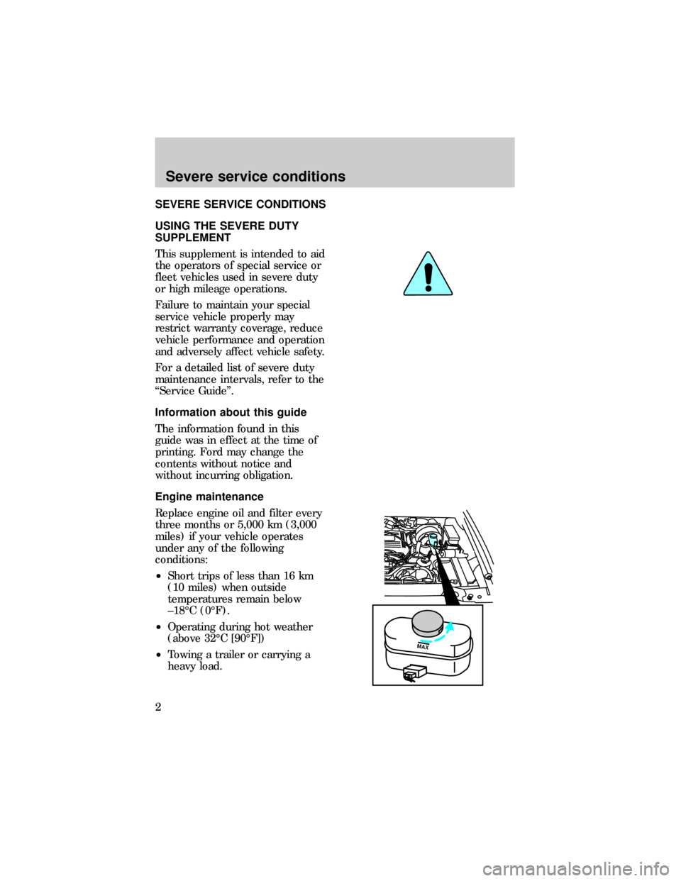 FORD EXPLORER 1997 2.G Severe Duty Supplement Manual SEVERE SERVICE CONDITIONS
USING THE SEVERE DUTY
SUPPLEMENT
This supplement is intended to aid
the operators of special service or
fleet vehicles used in severe duty
or high mileage operations.
Failure