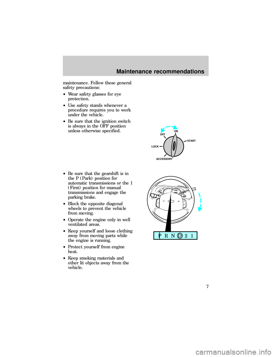 FORD EXPLORER 1997 2.G Severe Duty Supplement Manual maintenance. Follow these general
safety precautions:
²Wear safety glasses for eye
protection.
²Use safety stands whenever a
procedure requires you to work
under the vehicle.
²Be sure that the igni