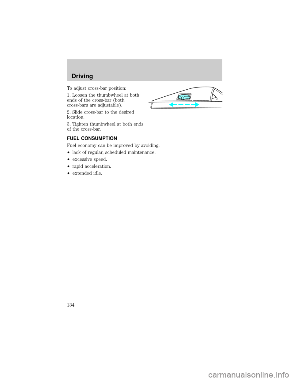 FORD EXPLORER 1998 2.G Owners Manual To adjust cross-bar position:
1. Loosen the thumbwheel at both
ends of the cross-bar (both
cross-bars are adjustable).
2. Slide cross-bar to the desired
location.
3. Tighten thumbwheel at both ends
of