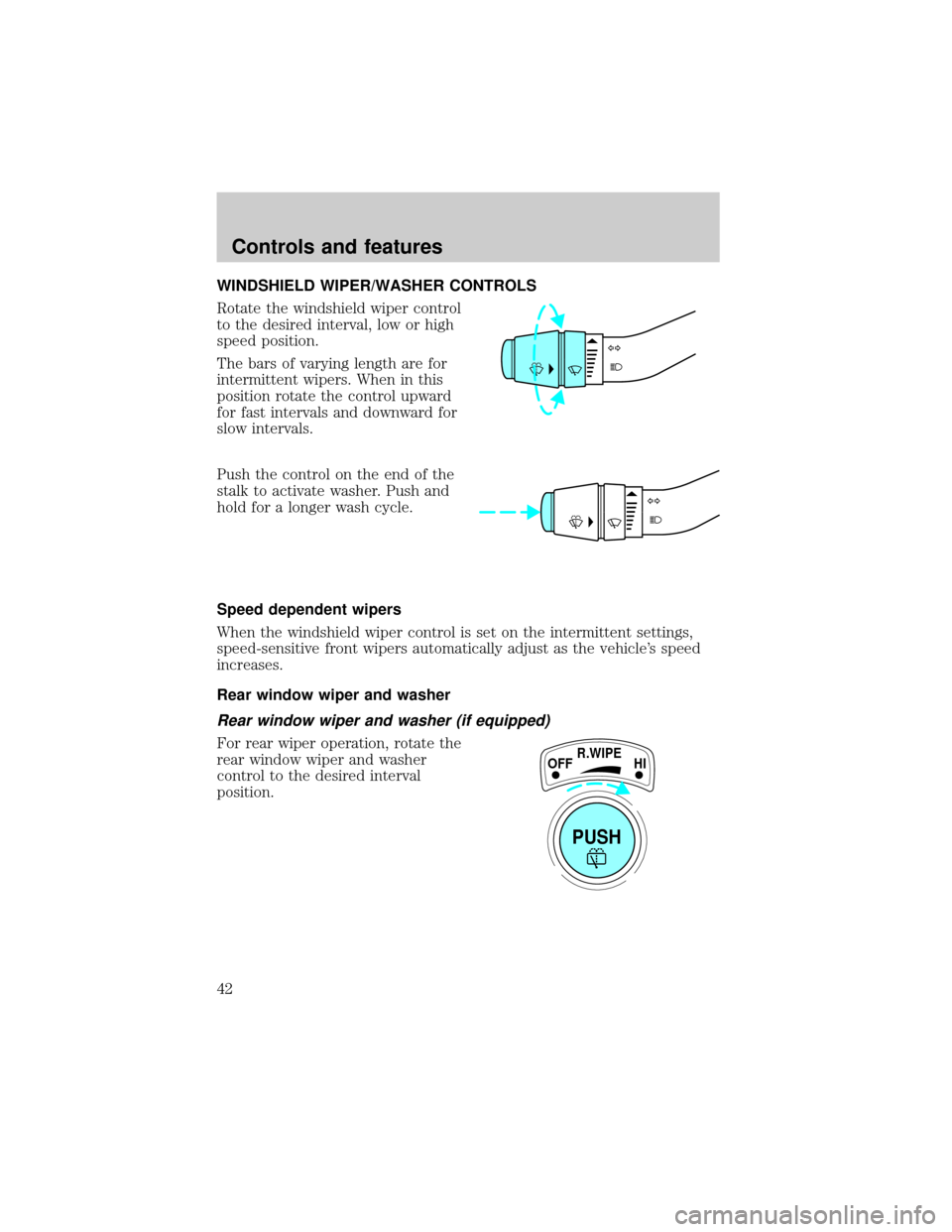 FORD EXPLORER 1998 2.G Service Manual WINDSHIELD WIPER/WASHER CONTROLS
Rotate the windshield wiper control
to the desired interval, low or high
speed position.
The bars of varying length are for
intermittent wipers. When in this
position 