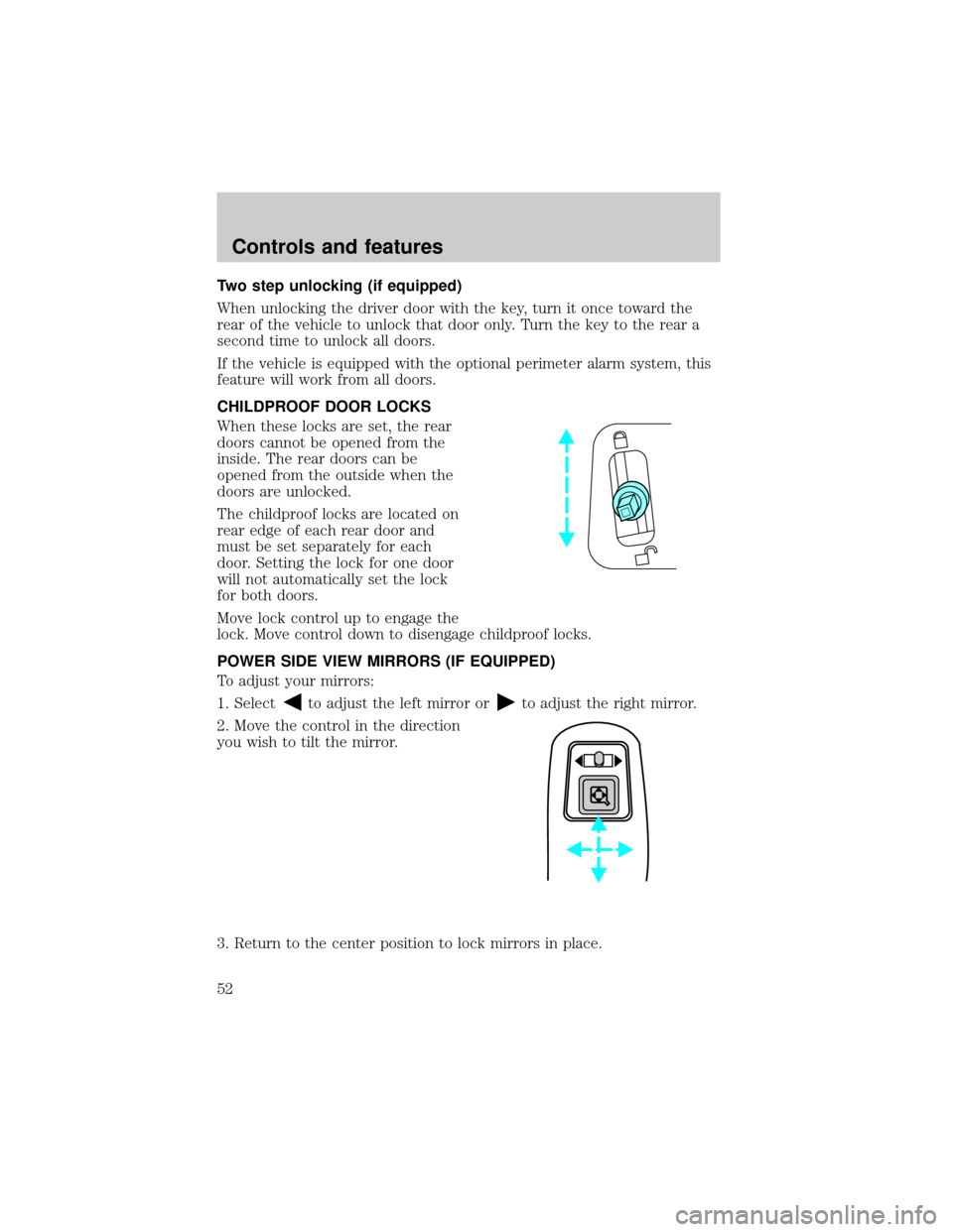 FORD EXPLORER 1998 2.G Workshop Manual Two step unlocking (if equipped)
When unlocking the driver door with the key, turn it once toward the
rear of the vehicle to unlock that door only. Turn the key to the rear a
second time to unlock all FORD EXPLORER 1998 2.G Workshop Manual Two step unlocking (if equipped)
When unlocking the driver door with the key, turn it once toward the
rear of the vehicle to unlock that door only. Turn the key to the rear a
second time to unlock all