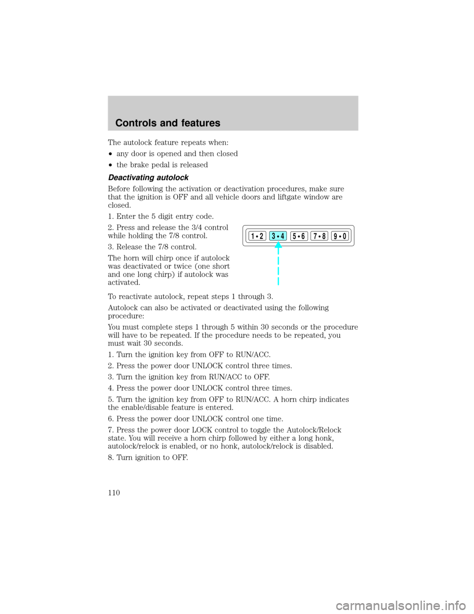 FORD EXPLORER 1999 2.G Owners Manual The autolock feature repeats when:
²any door is opened and then closed
²the brake pedal is released
Deactivating autolock
Before following the activation or deactivation procedures, make sure
that t FORD EXPLORER 1999 2.G Owners Manual The autolock feature repeats when:
²any door is opened and then closed
²the brake pedal is released
Deactivating autolock
Before following the activation or deactivation procedures, make sure
that t