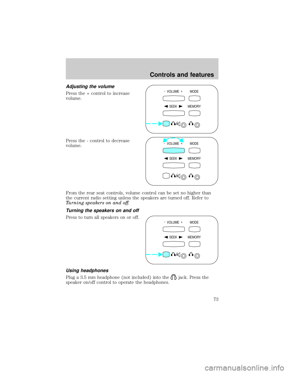 FORD EXPLORER 1999 2.G Manual PDF Adjusting the volume
Press the + control to increase
volume.
Press the - control to decrease
volume.
From the rear seat controls, volume control can be set no higher than
the current radio setting unl FORD EXPLORER 1999 2.G Manual PDF Adjusting the volume
Press the + control to increase
volume.
Press the - control to decrease
volume.
From the rear seat controls, volume control can be set no higher than
the current radio setting unl