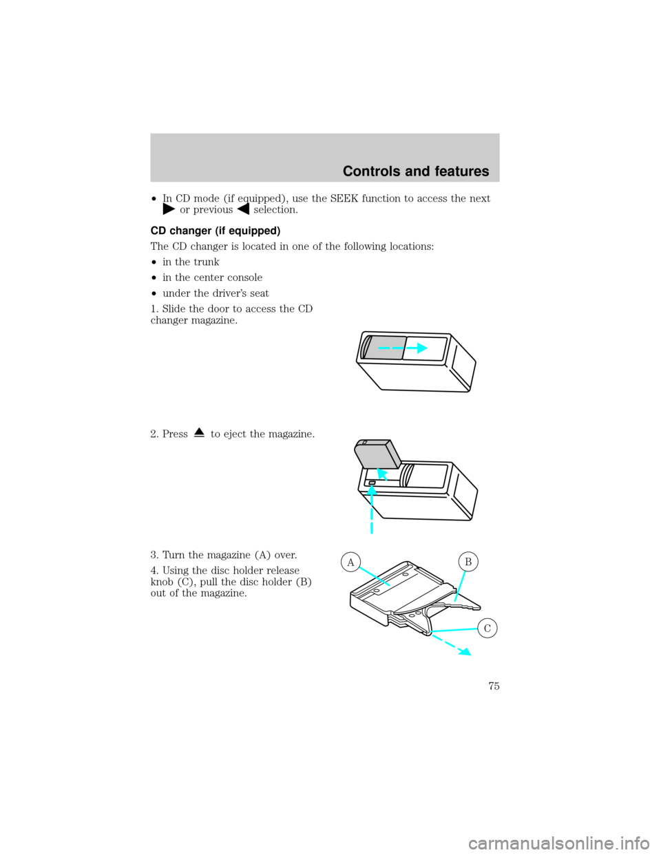 FORD EXPLORER 1999 2.G Manual PDF ²In CD mode (if equipped), use the SEEK function to access the next
or previousselection.
CD changer (if equipped)
The CD changer is located in one of the following locations:
²in the trunk
²in the FORD EXPLORER 1999 2.G Manual PDF ²In CD mode (if equipped), use the SEEK function to access the next
or previousselection.
CD changer (if equipped)
The CD changer is located in one of the following locations:
²in the trunk
²in the