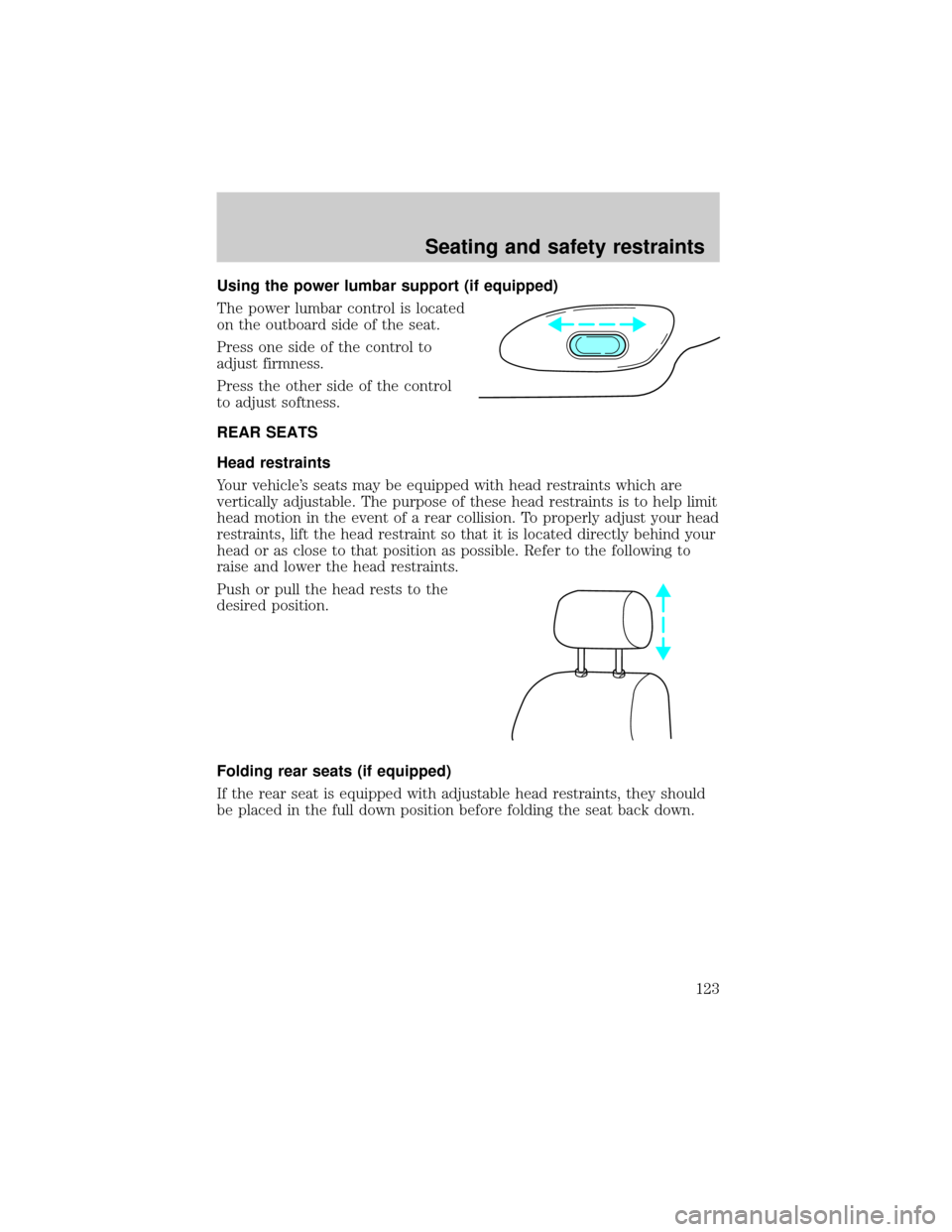 FORD EXPLORER 2000 2.G Owners Manual Using the power lumbar support (if equipped)
The power lumbar control is located
on the outboard side of the seat.
Press one side of the control to
adjust firmness.
Press the other side of the control