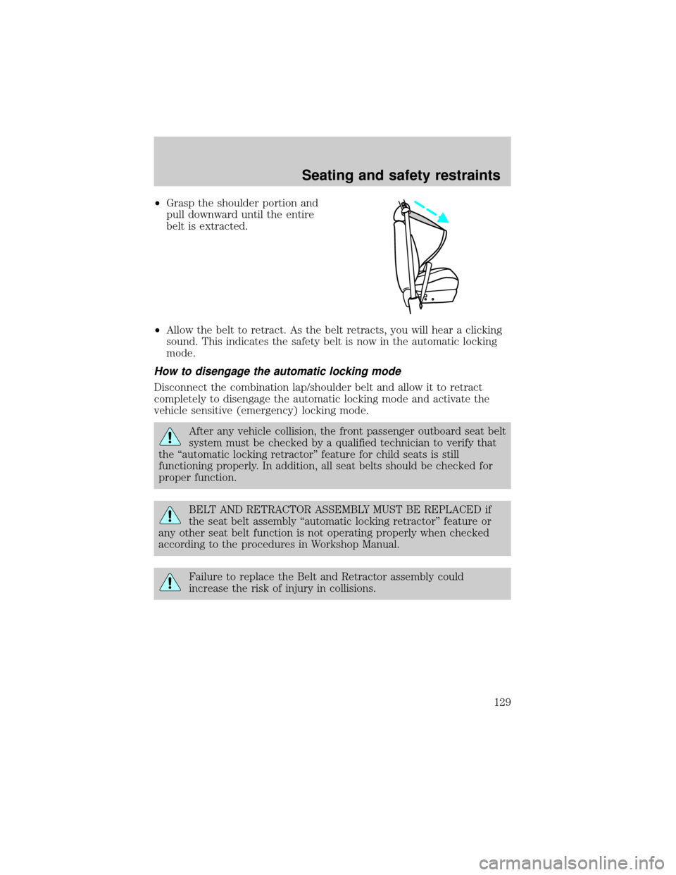 FORD EXPLORER 2000 2.G Owners Manual ²Grasp the shoulder portion and
pull downward until the entire
belt is extracted.
²Allow the belt to retract. As the belt retracts, you will hear a clicking
sound. This indicates the safety belt is 