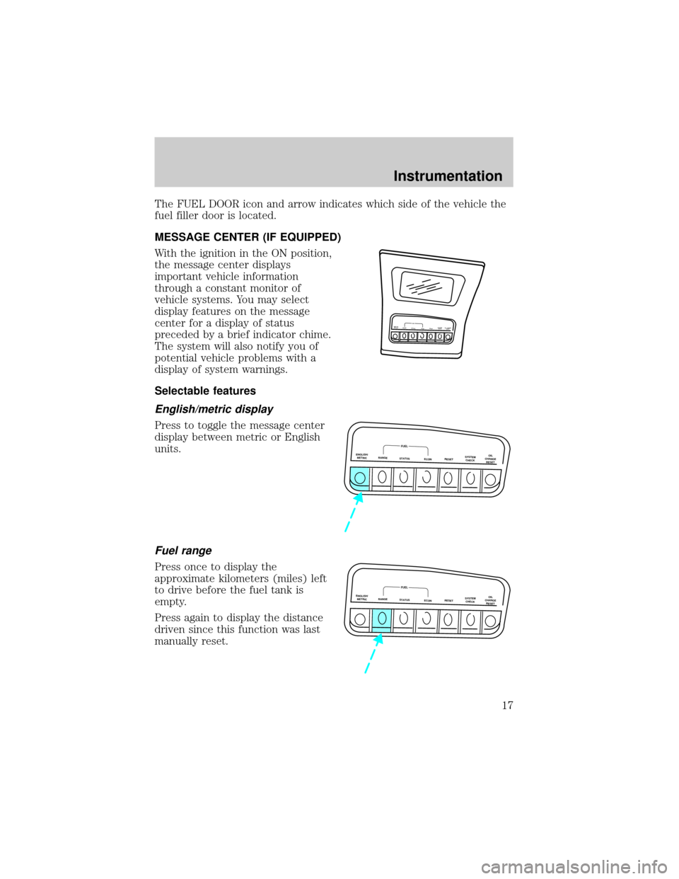 FORD EXPLORER 2000 2.G Owners Manual The FUEL DOOR icon and arrow indicates which side of the vehicle the
fuel filler door is located.
MESSAGE CENTER (IF EQUIPPED)
With the ignition in the ON position,
the message center displays
importa