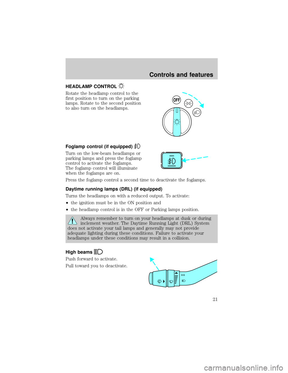 FORD EXPLORER 2000 2.G Owners Manual HEADLAMP CONTROL
Rotate the headlamp control to the
first position to turn on the parking
lamps. Rotate to the second position
to also turn on the headlamps.
Foglamp control (if equipped)
Turn on the 