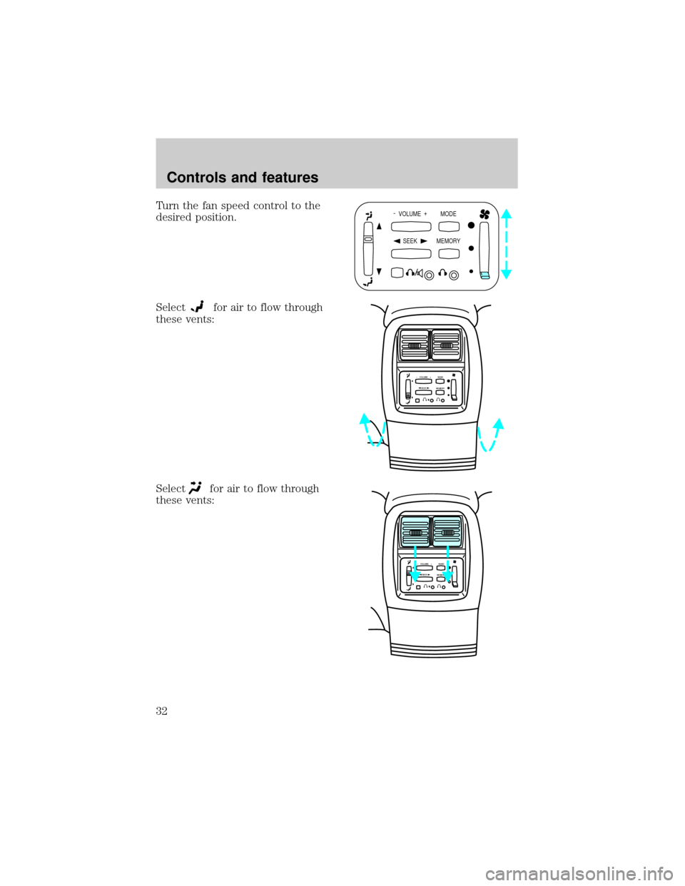 FORD EXPLORER 2000 2.G Owners Guide Turn the fan speed control to the
desired position.
Select
for air to flow through
these vents:
Select
for air to flow through
these vents:
-  VOLUME  +
MODE
SEEK MEMORY
SEEK–    VOLUME    + BAND
ME