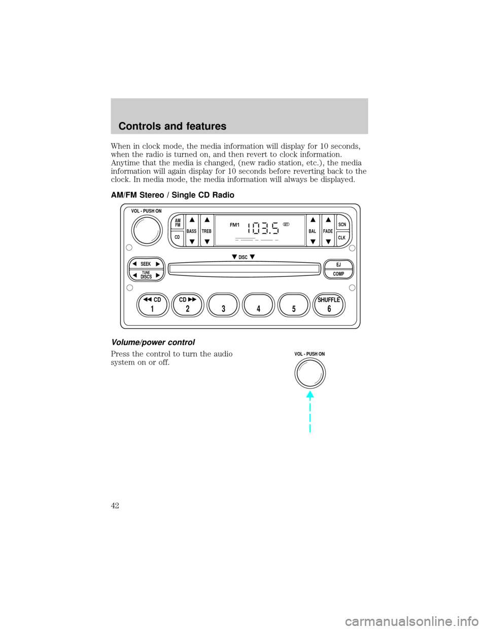 FORD EXPLORER 2000 2.G Owners Manual When in clock mode, the media information will display for 10 seconds,
when the radio is turned on, and then revert to clock information.
Anytime that the media is changed, (new radio station, etc.), 