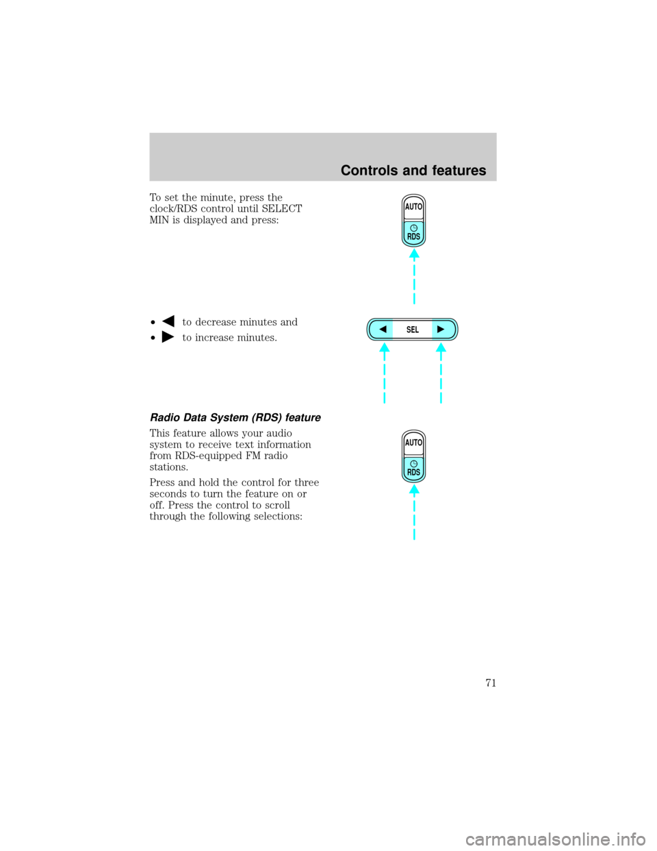 FORD EXPLORER 2000 2.G Manual PDF To set the minute, press the
clock/RDS control until SELECT
MIN is displayed and press:
²
to decrease minutes and
²
to increase minutes.
Radio Data System (RDS) feature
This feature allows your audi