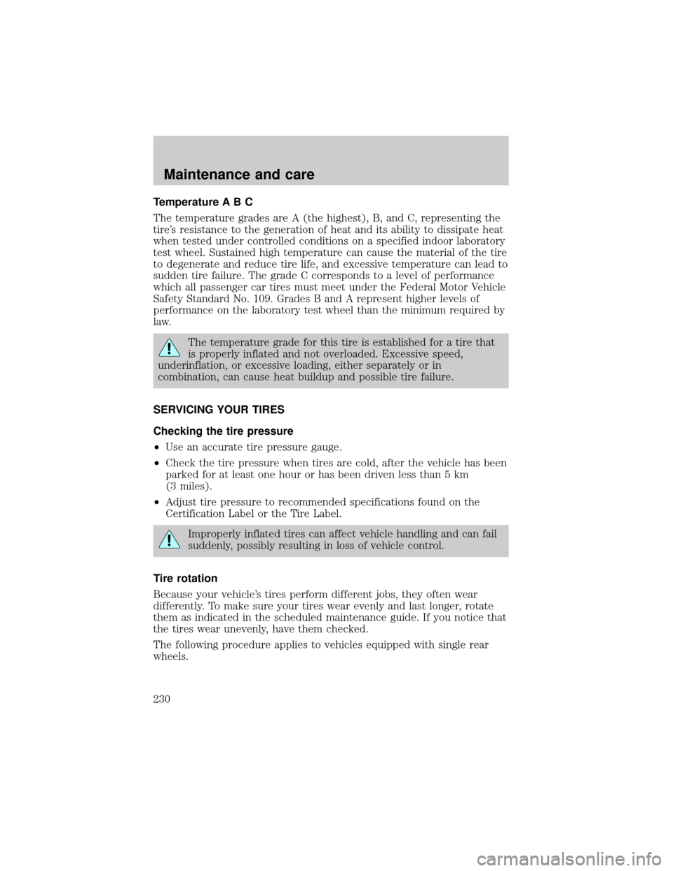 FORD EXPLORER 2001 2.G Owners Manual Temperature A B C
The temperature grades are A (the highest), B, and C, representing the
tires resistance to the generation of heat and its ability to dissipate heat
when tested under controlled cond