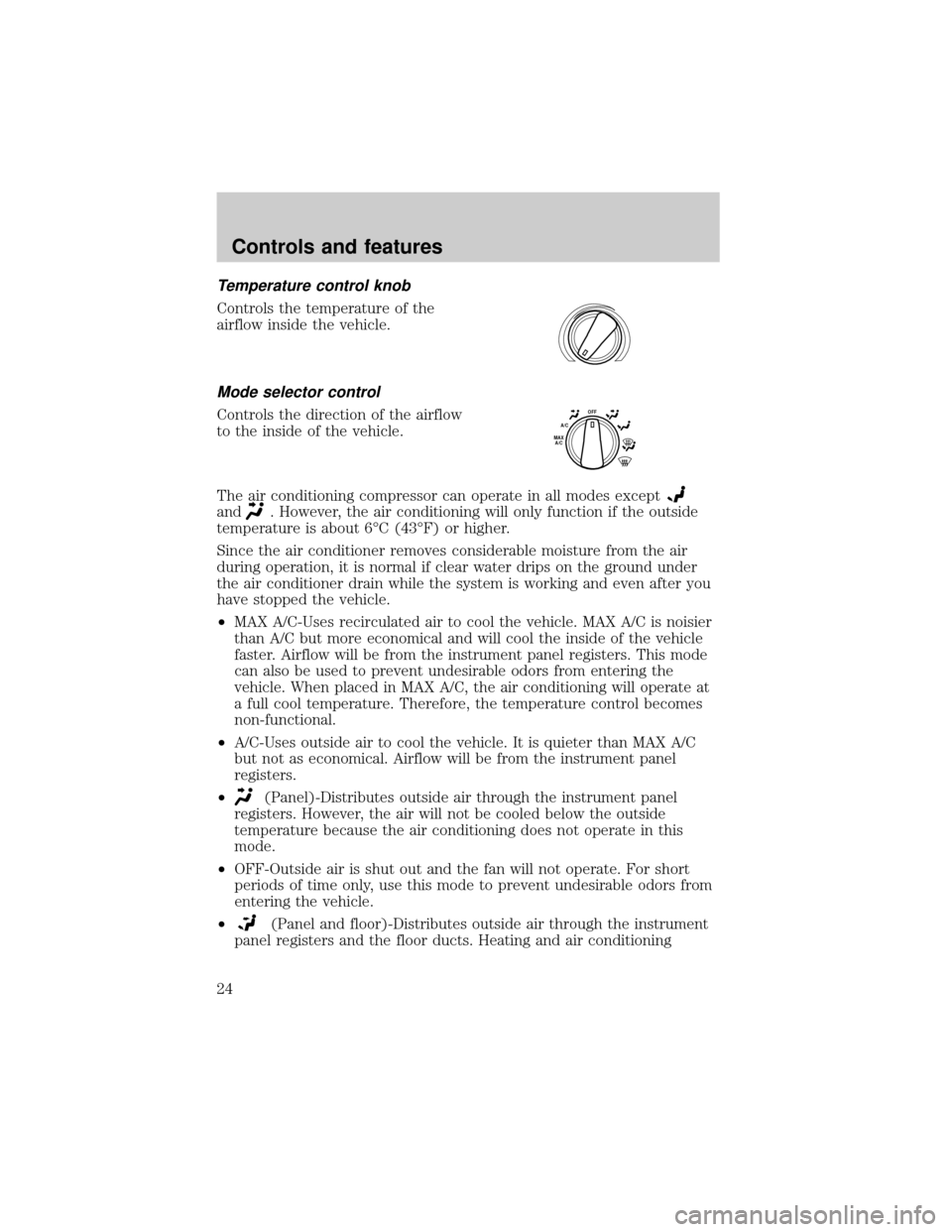 FORD EXPLORER 2001 2.G Owners Manual Temperature control knob
Controls the temperature of the
airflow inside the vehicle.
Mode selector control
Controls the direction of the airflow
to the inside of the vehicle.
The air conditioning comp