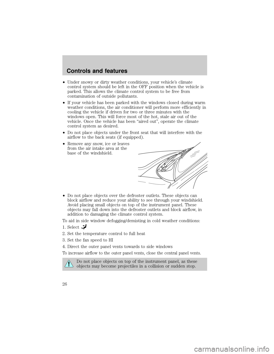 FORD EXPLORER 2001 2.G Owners Manual ²Under snowy or dirty weather conditions, your vehicles climate
control system should be left in the OFF position when the vehicle is
parked. This allows the climate control system to be free from
c