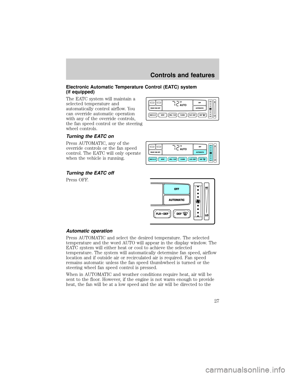 FORD EXPLORER 2001 2.G Owners Manual Electronic Automatic Temperature Control (EATC) system
(if equipped)
The EATC system will maintain a
selected temperature and
automatically control airflow. You
can override automatic operation
with a