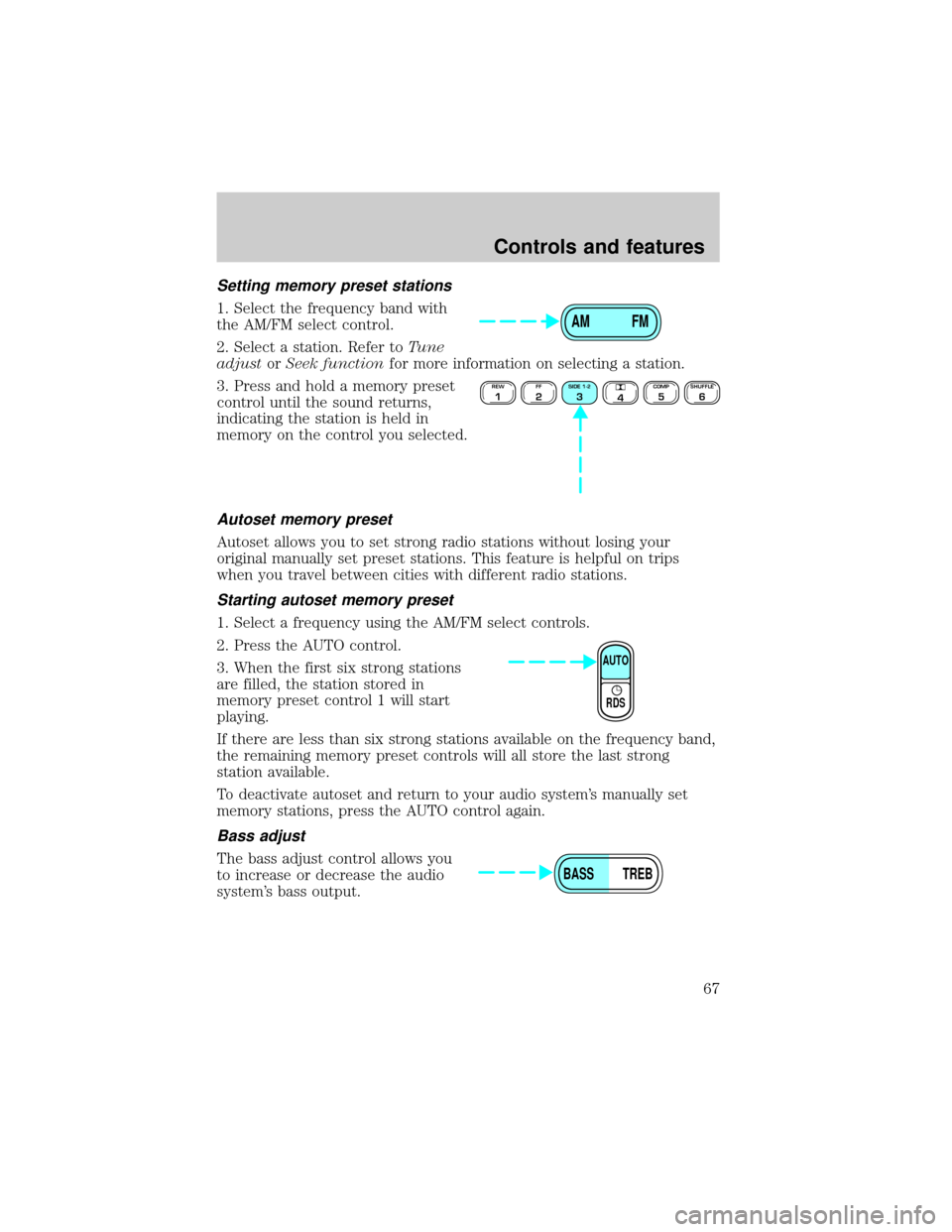 FORD EXPLORER 2001 2.G Repair Manual Setting memory preset stations
1. Select the frequency band with
the AM/FM select control.
2. Select a station. Refer toTune
adjustorSeek functionfor more information on selecting a station.
3. Press 