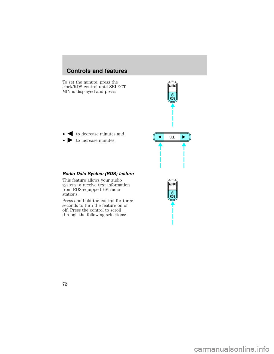 FORD EXPLORER 2001 2.G Manual PDF To set the minute, press the
clock/RDS control until SELECT
MIN is displayed and press:
²
to decrease minutes and
²
to increase minutes.
Radio Data System (RDS) feature
This feature allows your audi