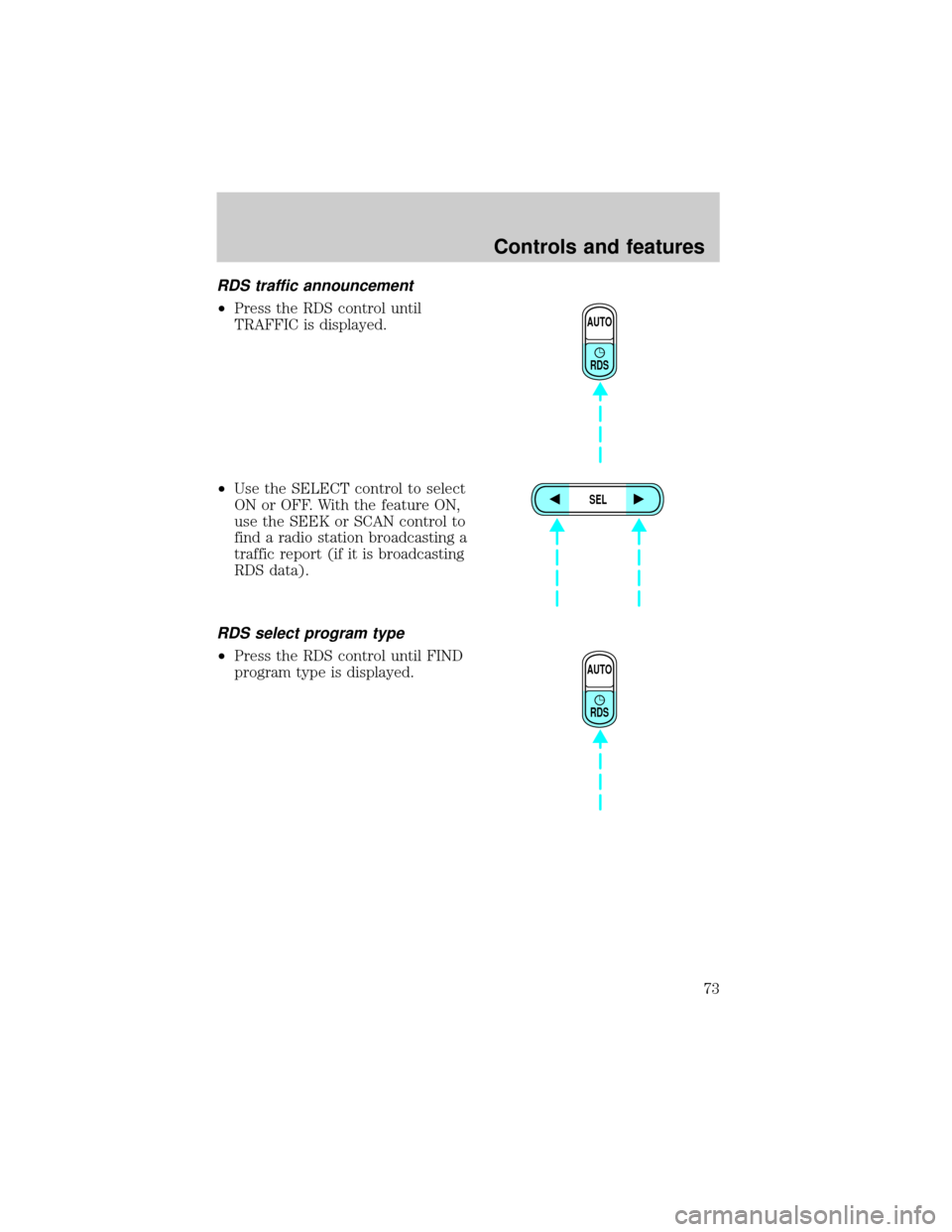 FORD EXPLORER 2001 2.G Manual PDF RDS traffic announcement
²Press the RDS control until
TRAFFIC is displayed.
²Use the SELECT control to select
ON or OFF. With the feature ON,
use the SEEK or SCAN control to
find a radio station bro