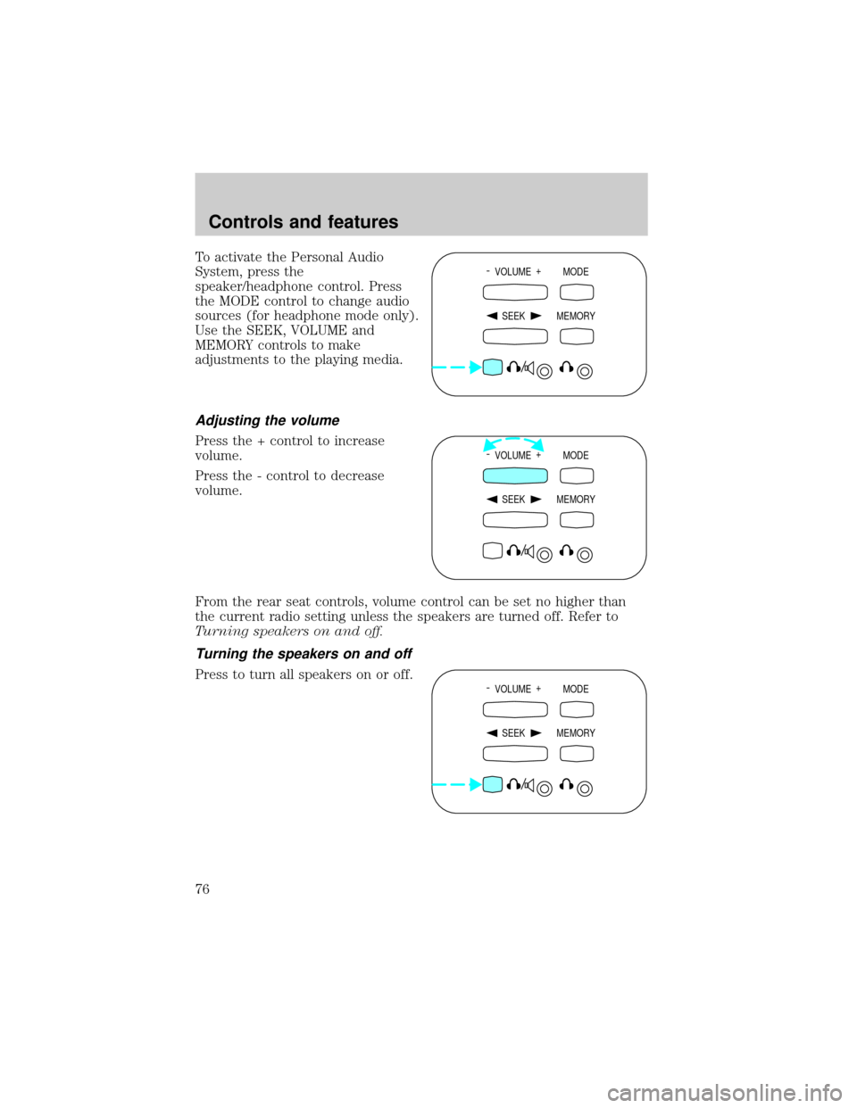 FORD EXPLORER 2001 2.G Manual PDF To activate the Personal Audio
System, press the
speaker/headphone control. Press
the MODE control to change audio
sources (for headphone mode only).
Use the SEEK, VOLUME and
MEMORY controls to make
a