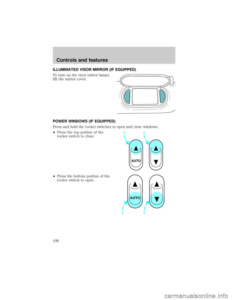 FORD EXPLORER 2002 3.G Owners Manual ILLUMINATED VISOR MIRROR (IF EQUIPPED)
To turn on the visor mirror lamps,
lift the mirror cover.
POWER WINDOWS (IF EQUIPPED)
Press and hold the rocker switches to open and close windows.
²Press the t FORD EXPLORER 2002 3.G Owners Manual ILLUMINATED VISOR MIRROR (IF EQUIPPED)
To turn on the visor mirror lamps,
lift the mirror cover.
POWER WINDOWS (IF EQUIPPED)
Press and hold the rocker switches to open and close windows.
²Press the t