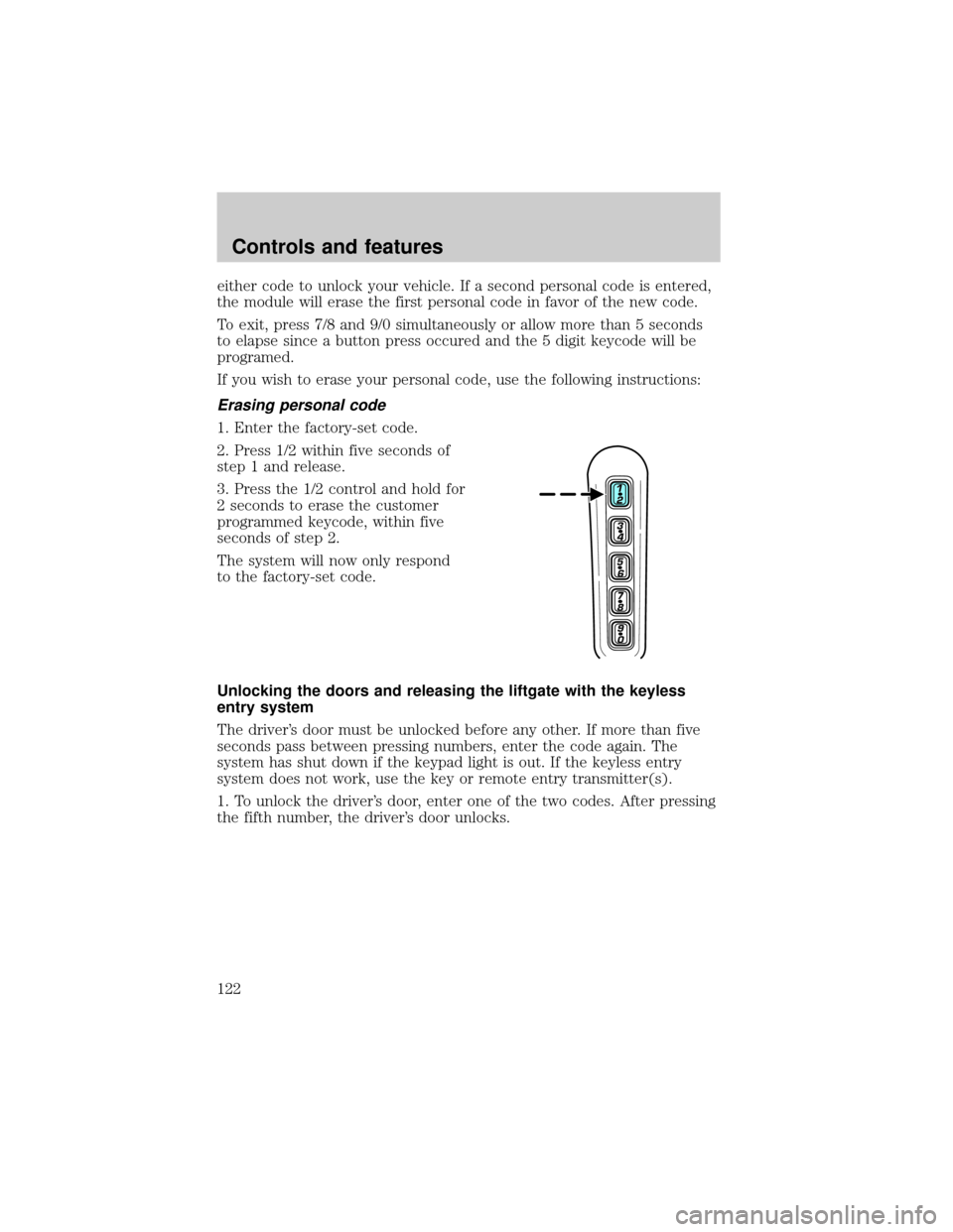 FORD EXPLORER 2002 3.G Owners Manual either code to unlock your vehicle. If a second personal code is entered,
the module will erase the first personal code in favor of the new code.
To exit, press 7/8 and 9/0 simultaneously or allow mor