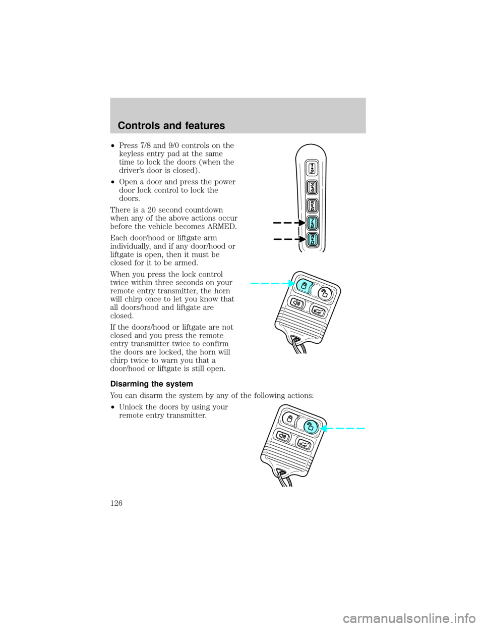 FORD EXPLORER 2002 3.G Owners Manual ²Press 7/8 and 9/0 controls on the
keyless entry pad at the same
time to lock the doors (when the
drivers door is closed).
²Open a door and press the power
door lock control to lock the
doors.
Ther FORD EXPLORER 2002 3.G Owners Manual ²Press 7/8 and 9/0 controls on the
keyless entry pad at the same
time to lock the doors (when the
drivers door is closed).
²Open a door and press the power
door lock control to lock the
doors.
Ther