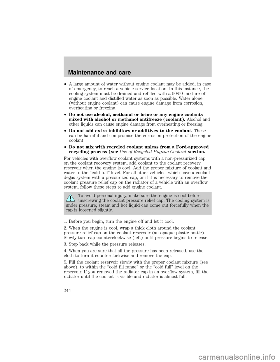 FORD EXPLORER 2002 3.G Owners Manual ²A large amount of water without engine coolant may be added, in case
of emergency, to reach a vehicle service location. In this instance, the
cooling system must be drained and refilled with a 50/50