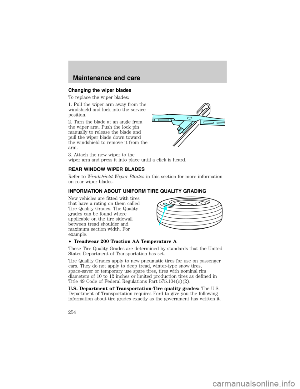 FORD EXPLORER 2002 3.G Owners Manual Changing the wiper blades
To replace the wiper blades:
1. Pull the wiper arm away from the
windshield and lock into the service
position.
2. Turn the blade at an angle from
the wiper arm. Push the loc