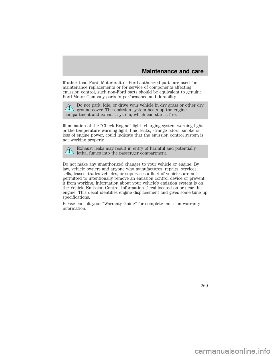 FORD EXPLORER 2002 3.G Owners Manual If other than Ford, Motorcraft or Ford-authorized parts are used for
maintenance replacements or for service of components affecting
emission control, such non-Ford parts should be equivalent to genui