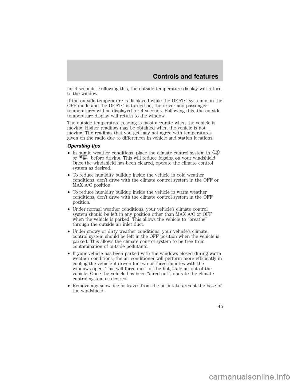 FORD EXPLORER 2002 3.G Owners Manual for 4 seconds. Following this, the outside temperature display will return
to the window.
If the outside temperature is displayed while the DEATC system is in the
OFF mode and the DEATC is turned on, 