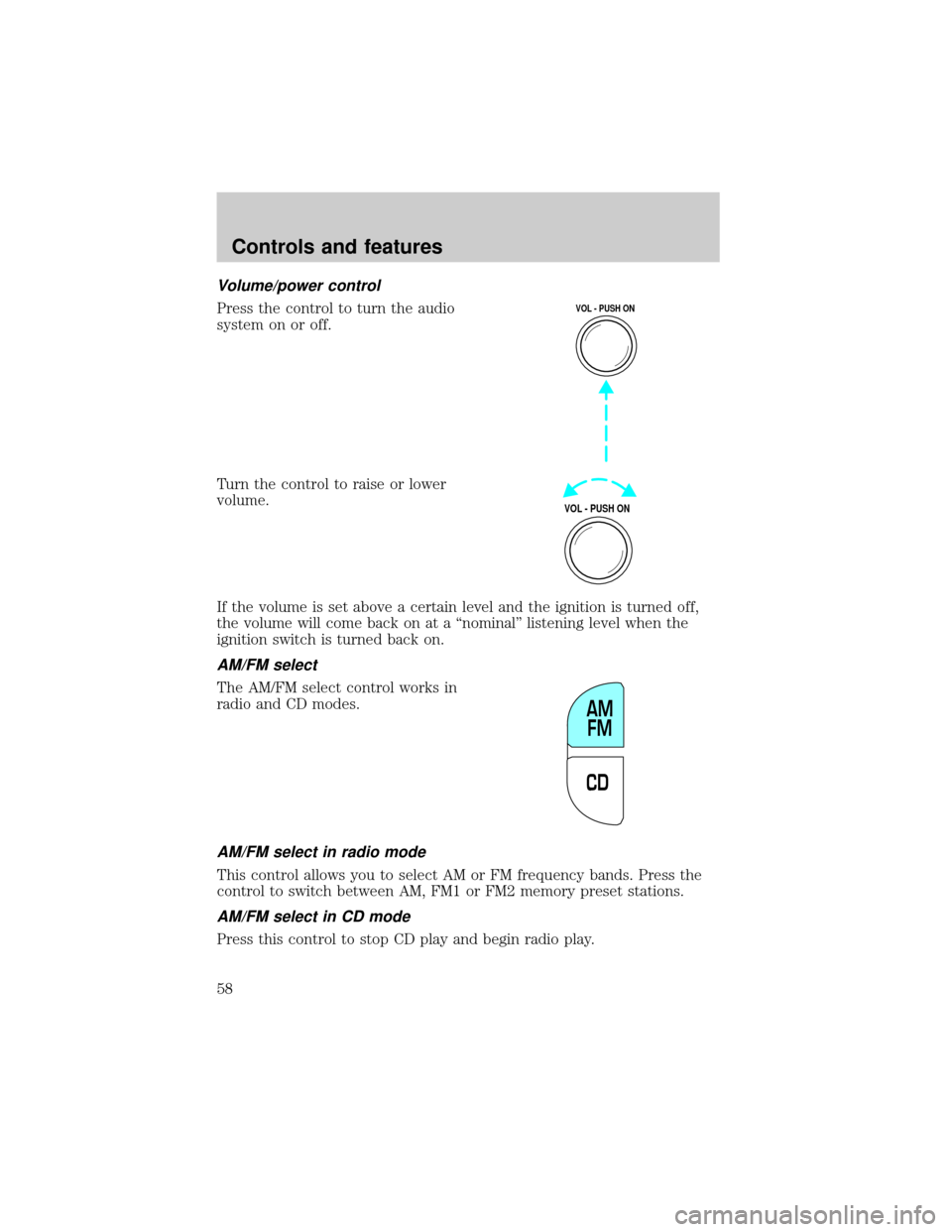 FORD EXPLORER 2002 3.G Owners Manual Volume/power control
Press the control to turn the audio
system on or off.
Turn the control to raise or lower
volume.
If the volume is set above a certain level and the ignition is turned off,
the vol