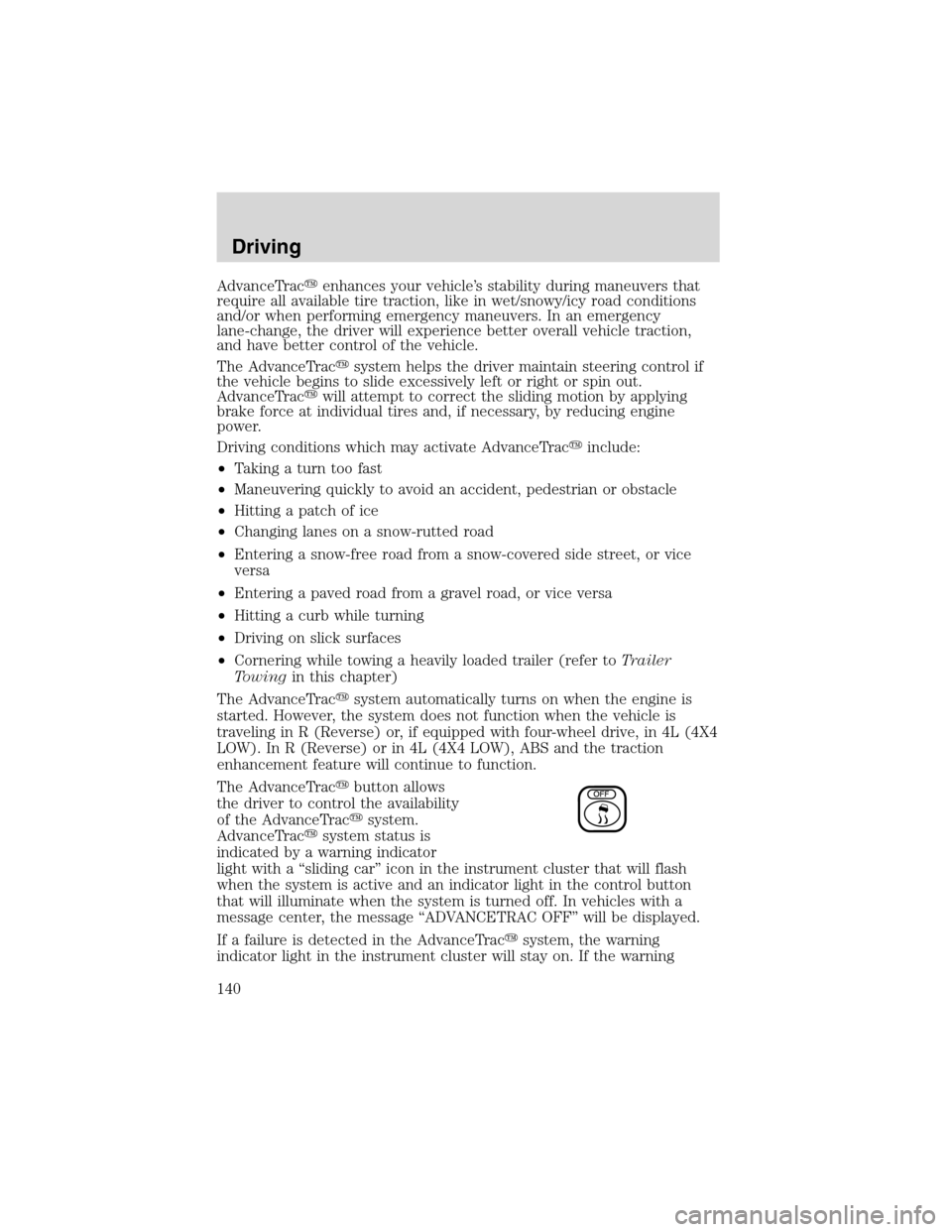 FORD EXPLORER 2003 3.G Owners Manual AdvanceTracenhances your vehicle’s stability during maneuvers that
require all available tire traction, like in wet/snowy/icy road conditions
and/or when performing emergency maneuvers. In an emerg