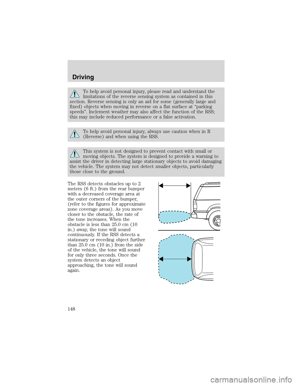 FORD EXPLORER 2003 3.G Owners Manual To help avoid personal injury, please read and understand the
limitations of the reverse sensing system as contained in this
section. Reverse sensing is only an aid for some (generally large and
fixed