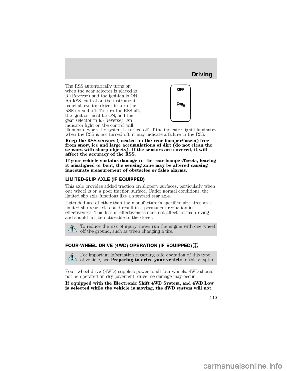 FORD EXPLORER 2003 3.G Owners Manual The RSS automatically turns on
when the gear selector is placed in
R (Reverse) and the ignition is ON.
An RSS control on the instrument
panel allows the driver to turn the
RSS on and off. To turn the 