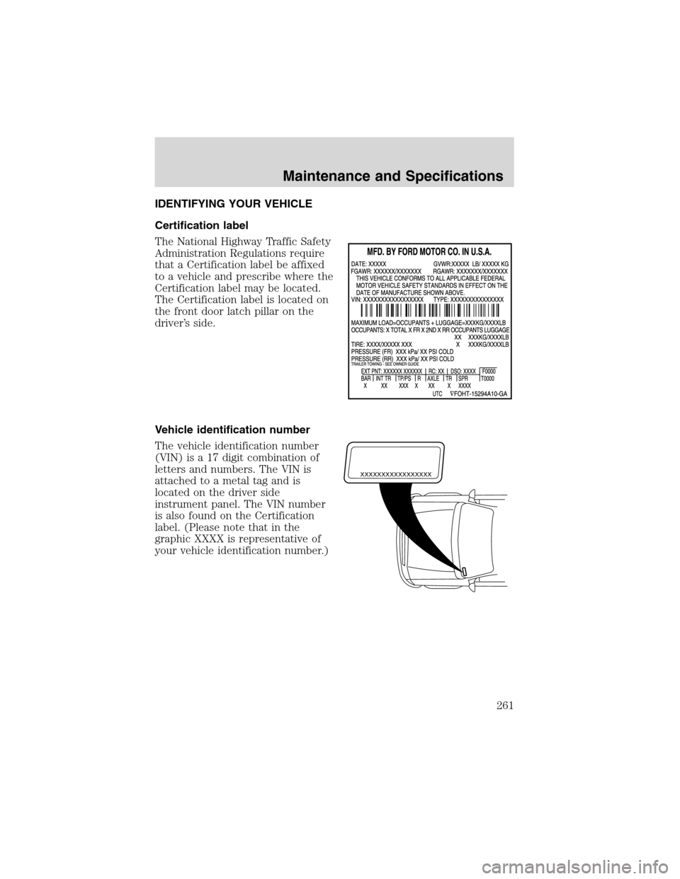 FORD EXPLORER 2003 3.G Owners Manual IDENTIFYING YOUR VEHICLE
Certification label
The National Highway Traffic Safety
Administration Regulations require
that a Certification label be affixed
to a vehicle and prescribe where the
Certifica