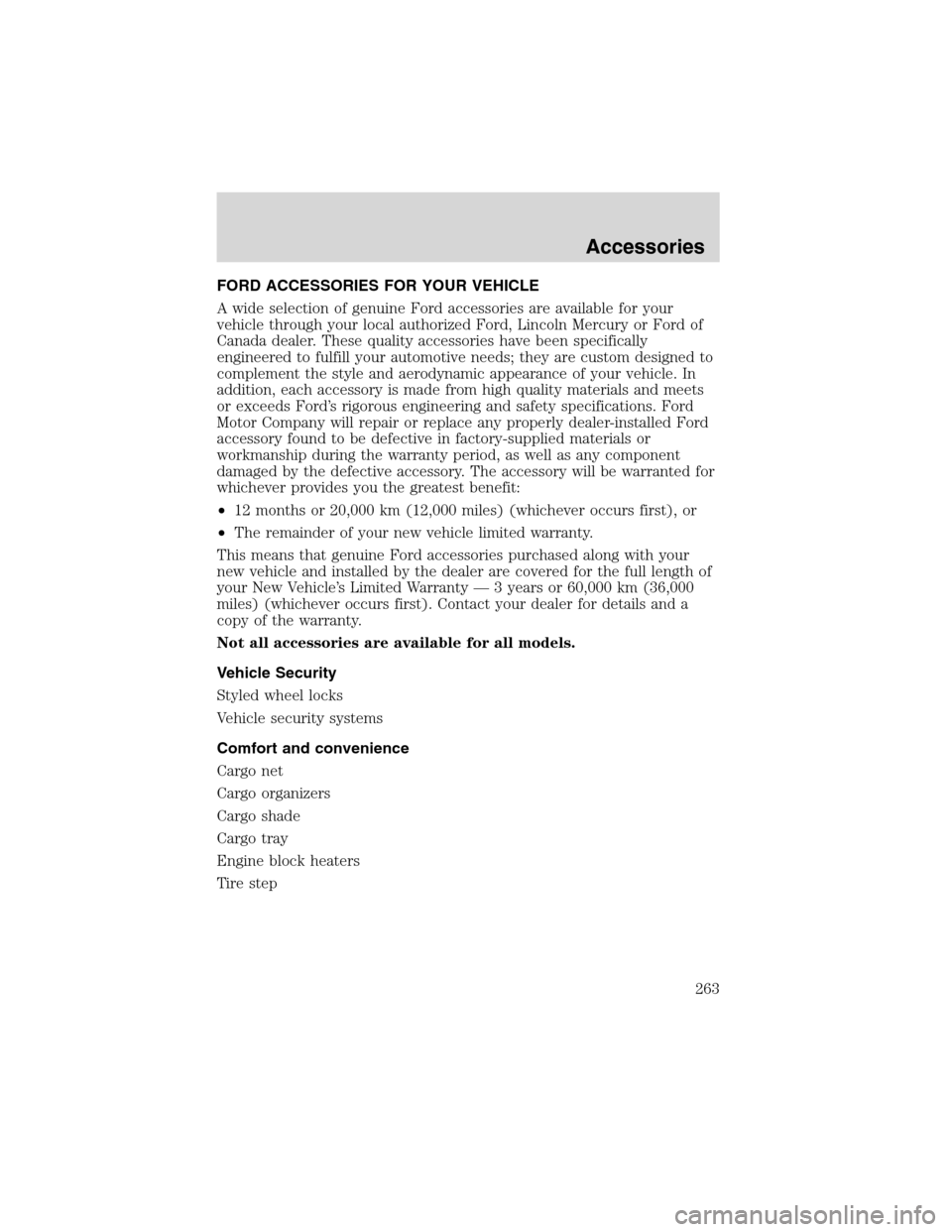 FORD EXPLORER 2003 3.G Owners Manual FORD ACCESSORIES FOR YOUR VEHICLE
A wide selection of genuine Ford accessories are available for your
vehicle through your local authorized Ford, Lincoln Mercury or Ford of
Canada dealer. These qualit