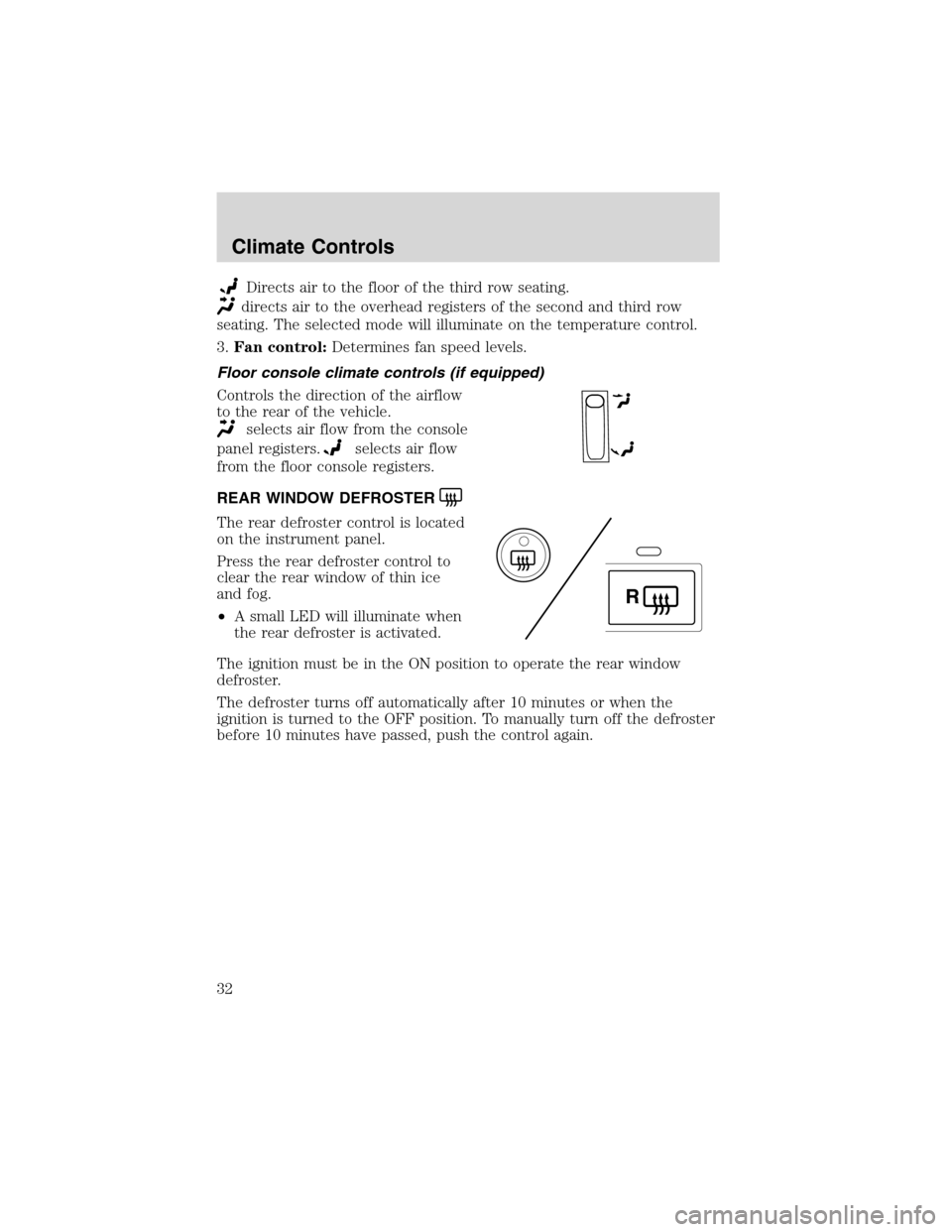 FORD EXPLORER 2003 3.G Owners Guide Directs air to the floor of the third row seating.
directs air to the overhead registers of the second and third row
seating. The selected mode will illuminate on the temperature control.
3.Fan contro FORD EXPLORER 2003 3.G Owners Guide Directs air to the floor of the third row seating.
directs air to the overhead registers of the second and third row
seating. The selected mode will illuminate on the temperature control.
3.Fan contro