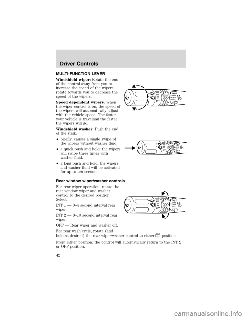 FORD EXPLORER 2003 3.G Service Manual MULTI-FUNCTION LEVER
Windshield wiper:Rotate the end
of the control away from you to
increase the speed of the wipers;
rotate towards you to decrease the
speed of the wipers.
Speed dependent wipers:Wh FORD EXPLORER 2003 3.G Service Manual MULTI-FUNCTION LEVER
Windshield wiper:Rotate the end
of the control away from you to
increase the speed of the wipers;
rotate towards you to decrease the
speed of the wipers.
Speed dependent wipers:Wh