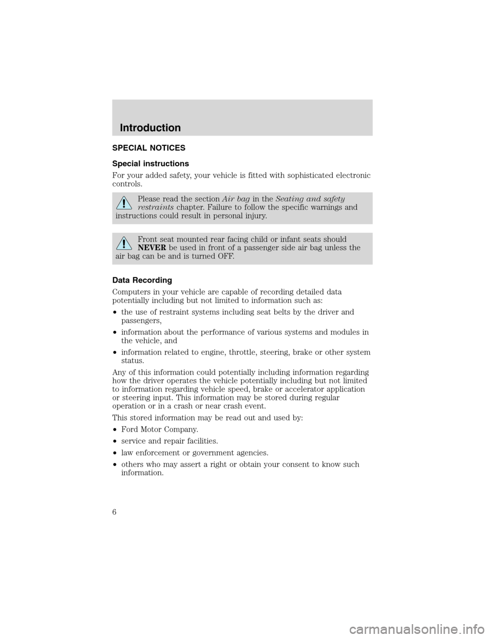 FORD EXPLORER 2003 3.G Owners Manual SPECIAL NOTICES
Special instructions
For your added safety, your vehicle is fitted with sophisticated electronic
controls.
Please read the sectionAir bagin theSeating and safety
restraintschapter. Fai