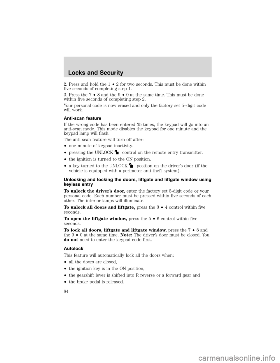 FORD EXPLORER 2003 3.G Manual Online 2. Press and hold the 1•2 for two seconds. This must be done within
five seconds of completing step 1.
3. Press the 7•8 and the 9•0 at the same time. This must be done
within five seconds of com
