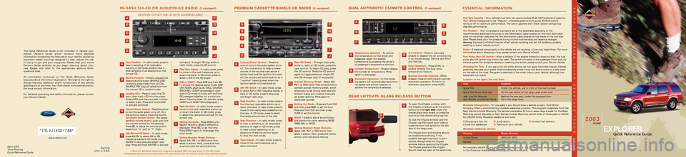 FORD EXPLORER 2003 3.G Quick Reference Guide April 2003
Third Printing
Quick Reference GuideExplorer
Litho in U.S.A.
Temperature Selection– To control
the temperature for the driver and
passenger, select the desired
temperature by pressing FORD EXPLORER 2003 3.G Quick Reference Guide April 2003
Third Printing
Quick Reference GuideExplorer
Litho in U.S.A.
Temperature Selection– To control
the temperature for the driver and
passenger, select the desired
temperature by pressing