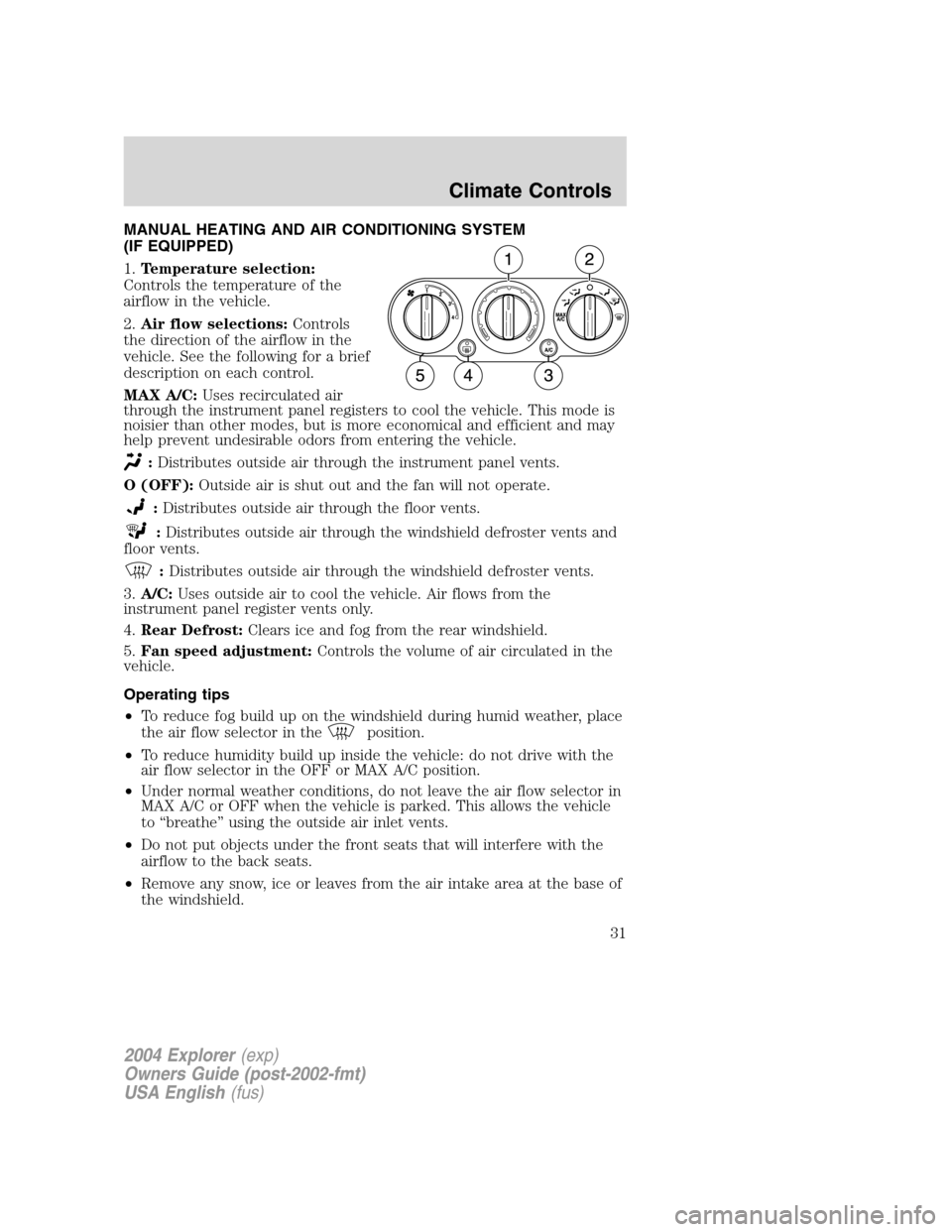 FORD EXPLORER 2004 3.G Owners Manual MANUAL HEATING AND AIR CONDITIONING SYSTEM
(IF EQUIPPED)
1.Temperature selection:
Controls the temperature of the
airflow in the vehicle.
2.Air flow selections:Controls
the direction of the airflow in