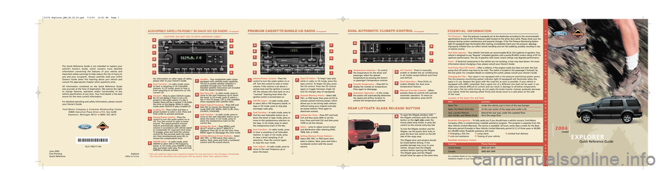 FORD EXPLORER 2004 3.G Quick Reference Guide (if equipped)
For information on other types of radios,
please refer to your Owner’s Guide.
Scan Function–In radio mode, press
to hear a sampling of all listenable
stations. In CD mode, press to FORD EXPLORER 2004 3.G Quick Reference Guide (if equipped)
For information on other types of radios,
please refer to your Owner’s Guide.
Scan Function–In radio mode, press
to hear a sampling of all listenable
stations. In CD mode, press to