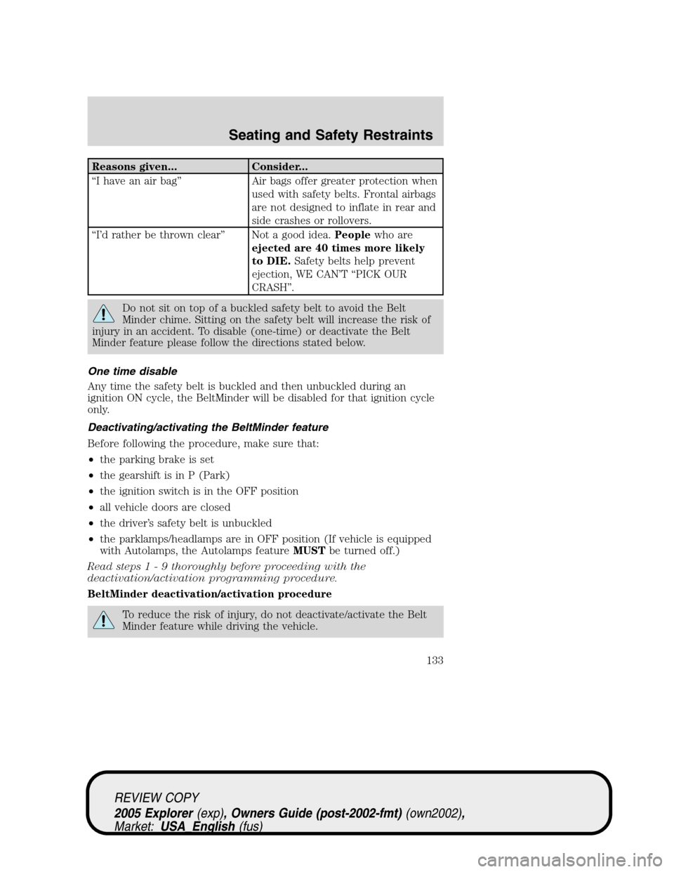 FORD EXPLORER 2005 3.G Owners Manual Reasons given... Consider...
“I have an air bag” Air bags offer greater protection when
used with safety belts. Frontal airbags
are not designed to inflate in rear and
side crashes or rollovers.
�