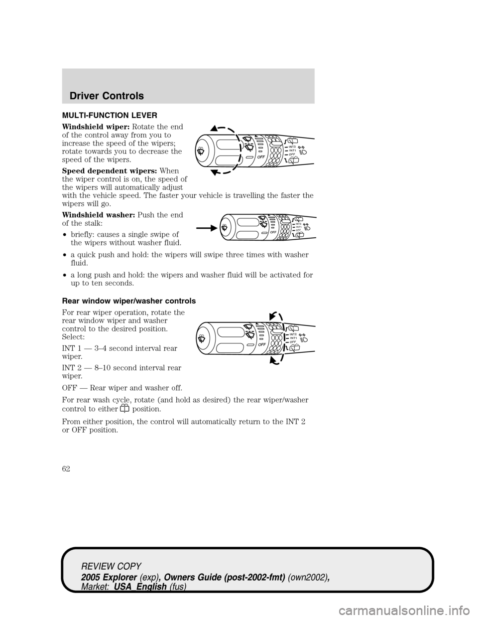 FORD EXPLORER 2005 3.G Repair Manual MULTI-FUNCTION LEVER
Windshield wiper:Rotate the end
of the control away from you to
increase the speed of the wipers;
rotate towards you to decrease the
speed of the wipers.
Speed dependent wipers:Wh FORD EXPLORER 2005 3.G Repair Manual MULTI-FUNCTION LEVER
Windshield wiper:Rotate the end
of the control away from you to
increase the speed of the wipers;
rotate towards you to decrease the
speed of the wipers.
Speed dependent wipers:Wh